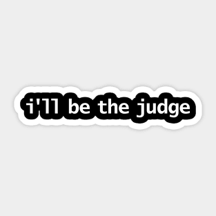 I'll Be The Judge Funny Typography Sticker